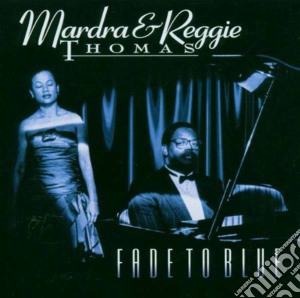 Mardra & Reggie Thomas - Fade To Blue cd musicale di Mardra & reggie thomas
