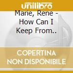 Marie, Rene - How Can I Keep From.. cd musicale