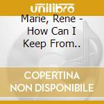 Marie, Rene - How Can I Keep From.. cd