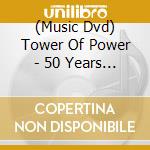 (Music Dvd) Tower Of Power - 50 Years Of Funk & Soul: Live At The Fox Theater cd musicale