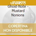 Ghost-Note - Mustard Nonions cd musicale