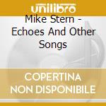 Mike Stern - Echoes And Other Songs cd