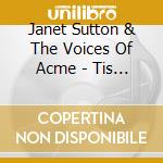 Janet Sutton & The Voices Of Acme - Tis So Sweet cd