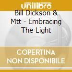 Bill Dickson & Mtt - Embracing The Light cd