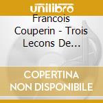 Francois Couperin - Trois Lecons De Tenebres cd