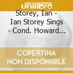 Storey, Ian - Ian Storey Sings - Cond. Howard Burrell cd