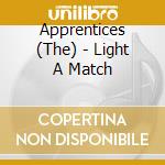 Apprentices (The) - Light A Match cd