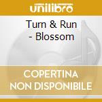 Turn & Run - Blossom cd