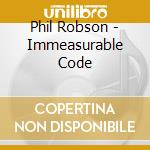 Phil Robson - Immeasurable Code cd musicale di Phil Robson