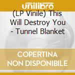(LP Vinile) This Will Destroy You - Tunnel Blanket vinile