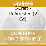E-Craft - ReArrested (2 Cd) cd