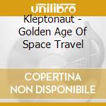 Kleptonaut - Golden Age Of Space Travel cd