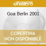 Goa Berlin 2001 cd musicale di ARTISTI VARI