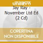 Jay Ray - November Ltd Ed (2 Cd) cd musicale di Jay Ray