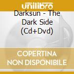 Darksun - The Dark Side (Cd+Dvd) cd musicale di Darksun