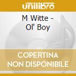 M Witte - Ol' Boy cd