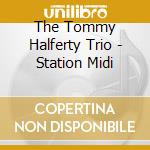 The Tommy Halferty Trio - Station Midi cd