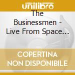 The Businessmen - Live From Space City - Reissue cd musicale di The Businessmen