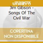 Jim Gibson - Songs Of The Civil War cd