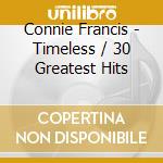 Connie Francis - Timeless / 30 Greatest Hits cd musicale di Connie Francis