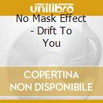 No Mask Effect - Drift To You cd