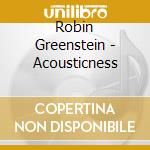Robin Greenstein - Acousticness cd musicale di Robin Greenstein