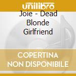 Joie - Dead Blonde Girlfriend cd