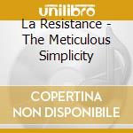 La Resistance - The Meticulous Simplicity cd