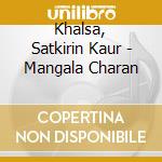 Khalsa, Satkirin Kaur - Mangala Charan cd