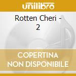 Rotten Cheri - 2 cd musicale di Rotten Cheri