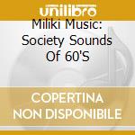 Miliki Music: Society Sounds Of 60'S cd musicale di Artisti Vari