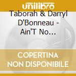 Taborah & Darryl D'Bonneau - Ain'T No Stoppin' Us Now cd musicale di Taborah & Darryl D'Bonneau