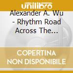 Alexander A. Wu - Rhythm Road Across The Americas cd
