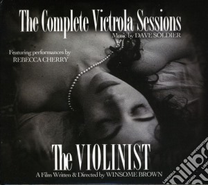 Dave Soldier - The Complete Victrola Sessions (+ Dvd The Violinist) cd musicale di Dave / Cherry,Rebecca Soldier