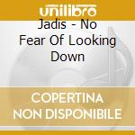 Jadis - No Fear Of Looking Down cd musicale di Jadis