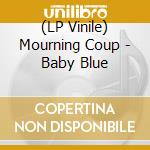 (LP Vinile) Mourning Coup - Baby Blue vinile