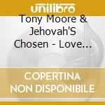Tony Moore & Jehovah'S Chosen - Love Lifted Me cd