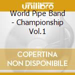 World Pipe Band - Championship Vol.1 cd