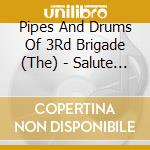 Pipes And Drums Of 3Rd Brigade (The) - Salute To Our Colonel-In cd