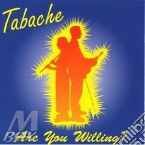 Are you willing? - cd musicale di Tabache