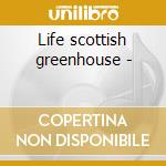 Life scottish greenhouse - cd