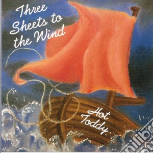 Hot Toddy - Three Sheets To The Wind cd musicale di Toddy Hot
