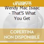 Wendy Mac Isaac - That'S What You Get cd