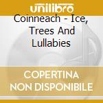 Coinneach - Ice, Trees And Lullabies cd