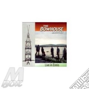 Live in ennis - cd musicale di The bowhouse quintet