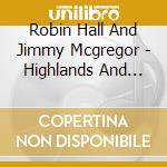 Robin Hall And Jimmy Mcgregor - Highlands And Lowlands cd musicale di Robin Hall And Jimmy Mcgregor
