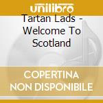 Tartan Lads - Welcome To Scotland cd