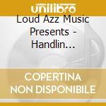 Loud Azz Music Presents - Handlin Bu$Ine$$ cd