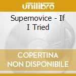 Supernovice - If I Tried cd