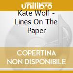 Kate Wolf - Lines On The Paper cd musicale di Kate Wolf